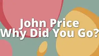 John Price - Why Did You Go?