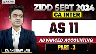AS 11 Part 3 | CA Inter | Advanced Accounts | ZIDD Sep 2024 | CA Anubhav Jain | Vidhyoday
