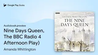 Nine Days Queen, The BBC Radio 4 Afternoon&hellip; by Amanda Whittington &middot; Audiobook preview