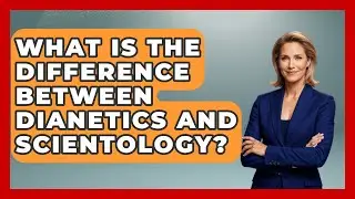 What Is the Difference Between Dianetics and Scientology? | Scientology Answered