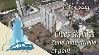 Cities Skylines Let's Play Saint Martin en Leu : Cormontreuil IZ and Gedecian Bridge (EP9)