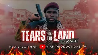 TEARS IN THE LAND | EPISODE 3