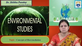 Concepts of Bioremediation by Dr. Shikha Pandey