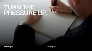 Coaching Tip - Turn the pressure up.