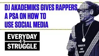 DJ Akademiks Gives Rappers a PSA on How to Use Social Media | Everyday Struggle