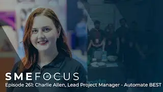 SME Focus Episode 261: Charlie Allen, Lead Project Manager - Automate BEST