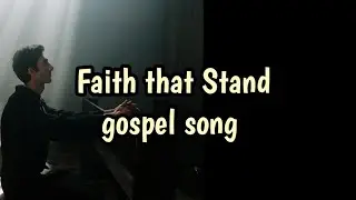Faith that Stand | English Gospel song with lyrics
