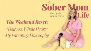 The Weekend Reset: Half Ass, Whole Heart - My Parenting Philosophy