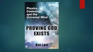 Proving God Exists:  Physics, Cosmology, and the Universal Mind