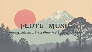 Morning Flute Music | Himalayan Flute Music | Mountain Flute | (बाँसुरी) | Meditation Music