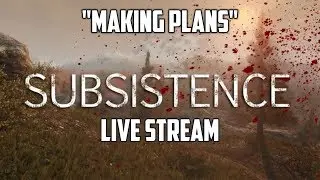 Making Plans / Subsistence Live Stream