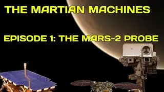 The Martian Machines | Episode 1: The Mars-2 Probe