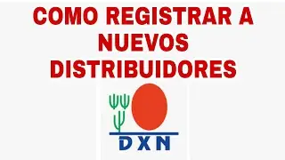 Como registrar a nuevos distribuidores en dxn