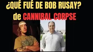 BOB RUSAY Ex CANNIBAL CORPSE y SU CAMBIO DE VIDA!