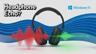 How To Fix Echo In Headphones On Windows 11 (Clear Audio Fast)