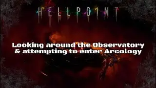 Hellpoint Part 3: Looking around the Observatory & attempting to enter Arcology