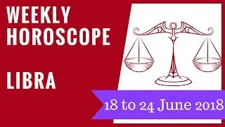 Libra weekly horoscope 18 to 24 June 2018