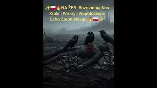 ✨🇵🇱🔥NA ŻER: Rozdziobią Nas Kruki i Wrony | Współczesne Echo Żeromskiego 🔥🇵🇱✨„W popiele prawdy...