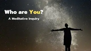 Who are You? | A Meditative Inquiry