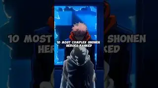 10 most complex shonen heroes ranking