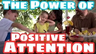 What Positive Attention Brings to Your Child?&ndash; Discovering the Power of Positive Attention