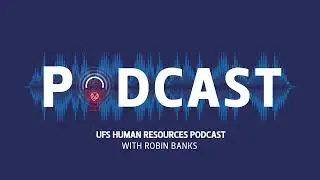 UFS Human Resources Podcast With Robin Banks