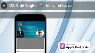 032: David Neagle On The Mindset of Success