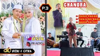 Part 3 : Chandra,  Dago Pakar, Tanjung Baru, Naha Salah