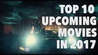 Top 10 Upcoming Movies in 2017