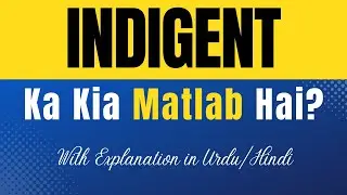 Indigent Meaning in Urdu |'Indigent Ka Kia Matlab Hota Hai'| Urdu/Hindi Explanation Included