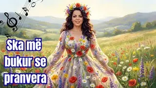 SKA MA T&rsquo;BUKUR SE PRANVERA | K&euml;ng&euml;t Me Te bukura te Folklorit tone