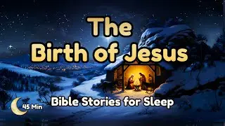 Gospel Nativity for Sleep | The Birth of Jesus with 45 Minutes of Peaceful Rest