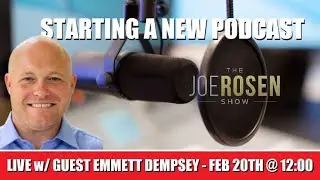 LIVE w/ Guest Emmett Dempsey - How He Started His New Podcast - The Joe Rosen Show