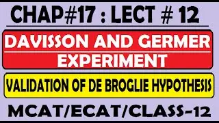 Chap # 17: Davisson & Germer Experiment  (Lecture # 12) || De Broglie Hypothesis || Modern Physics