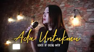 ADA UNTUKMU - TYOK SATRIO | CHEND WITTY (COVER)