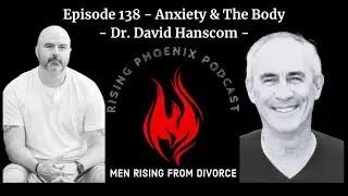 Episode 138 - Anxiety & The Body - Dr. David Hanscom