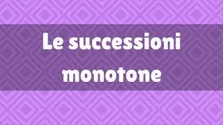 Le successioni monotone