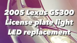 2005 Lexus GS300 license plate light LED replacement