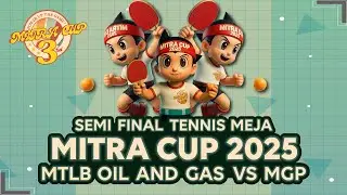 MITRA CUP 2025 SEMI FINAL MATCH (CABOR TENNIS MEJA) MTLB OIL & GAS VS MGP
