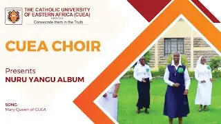 MARY QUEEN OF CUEA | CUEA Choir