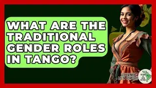 What Are The Traditional Gender Roles In Tango? - History Of Latin Cultures