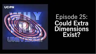 25 - Could Extra Dimensions Exist? | Why This Universe