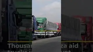 Thousands of aid trucks for Gaza made to wait in Egypt | AJ #shorts
