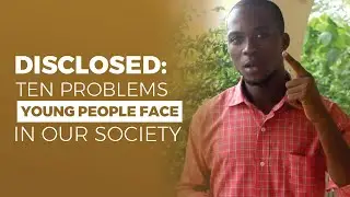 REVEALVED! TEN PROBLEMS YOUNG PEOPLE FACE IN OUR SOCIETY