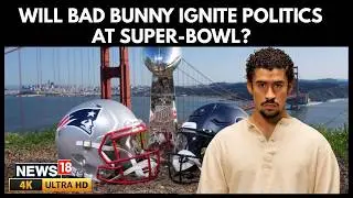 Bad Bunny Superbowl 2026 | Will Bad Bunny Ignite Politics at Super Bowl Halftime? | Trump | N18G