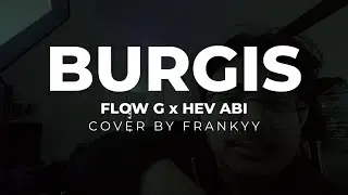 BURGIS   Flow G x Hev Abi / Cover by Frankyy