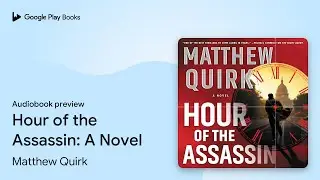 Hour of the Assassin: A Novel by Matthew Quirk &middot; Audiobook preview