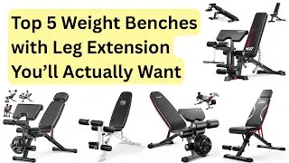Top 5 Weight Benches with Leg Extension You’ll Actually Want at Home