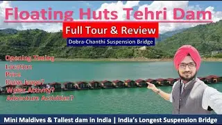Tehri Dam | टिहरी डैम | Le ROI Floating Huts | Dobra-Chanthi Suspension Bridge | Review & Guide Vlog