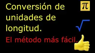 CONVERSIÓN DE UNIDADES DE LONGITUD. EL MÉTODO MÁS FÁCIL.